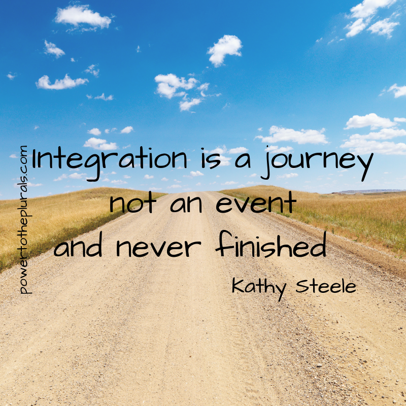 Integration is a journey, not an events and never finished - Kathy Steele.